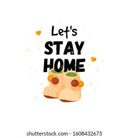 Home Quote and Saying image or gift card. Print design with lettering quote about home. Let's stay home. Poster about a cozy house with big funny slippers.