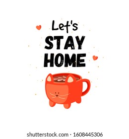 Home Quote and Saying image or gift card. Print design with lettering quote about home. Let's stay home. Poster about a cozy house with big funny cocoa mug in the shape of a cat.