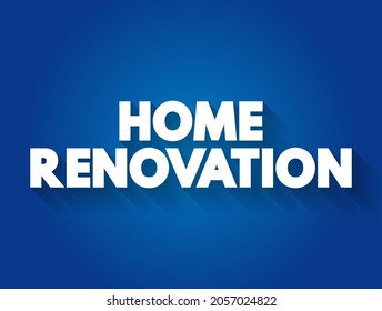Home Renovation - the process of making improvements or updates to a residential property, text concept background