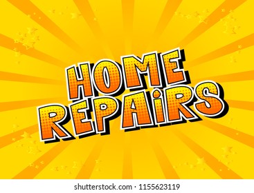 Home Repairs - Vector illustrated comic book style phrase.
