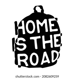 HOME IS THE ROAD.font image on a stylized backpack background.hand drawn illustration.vector typography design.black and white.adventure time.perfect for social media,web design,poster,sticker,etc