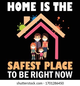 Home is the Safest Place to be Right Now-Corona virus T-shirt Design