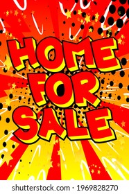 Home For Sale - comic book word on colorful pop art background. Retro style for prints, cards, posters, social media post, banner. Vector cartoon illustration.