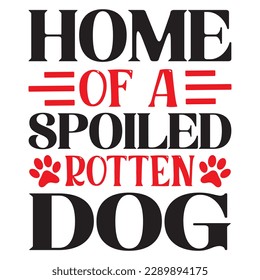 Home Of A Spoiled Rotten Dog SVG Design Vector File. svg