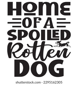 Home Of A Spoiled Rotten Dog SVG Design Vector file. svg