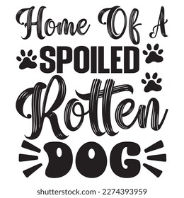 Home of a Spoiled Rotten Dog t-shirt design vector file