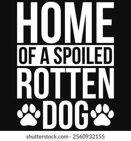 Home Of A Spoiled Rotten Dog T-shirt Design, Dog Shirt, Pet Design, Animal, Dog Shirt