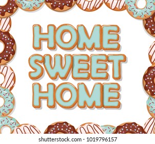 Home sweet home. Biscuit cartoon hand drawn letters. Donuts frame. Cute design in pastel blue and chocolate colors.