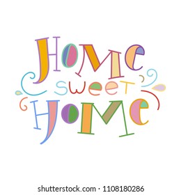 Home sweet home. Colorful lettering phrase isolated on white background. Design element for print, t-shirt, poster, card, banner. Vector illustration