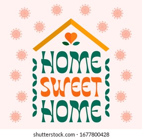 Home Sweet Home. Corona virus  Stay Home Ironic Print Poster Concept. Coronavirus Global Pandemic Sign. Covid-19 Prevention Protection Design Idea.