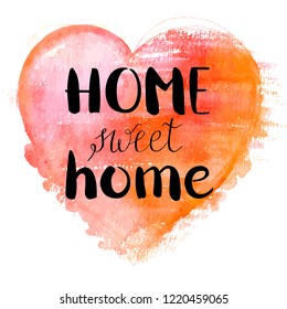 Home Sweet Home, a design with hand drawn lettering and a watercolor heart, vector illustration