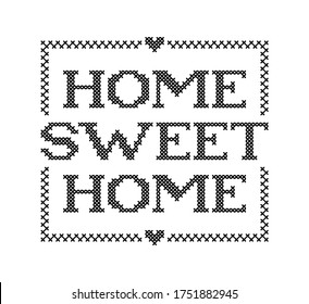 HOME SWEET HOME. Embroidery quote. Stitch cross embroidery typography cozy design for print to poster, t shirt, banner, card, textile for your sweet house. Vector illustration. Stitch cross text