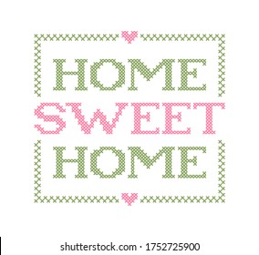 HOME SWEET HOME. Embroidery quote. Stitch cross embroidery typography cozy design for print to poster, t shirt, banner, card, textile for your sweet house. Vector illustration. Stitch cross text