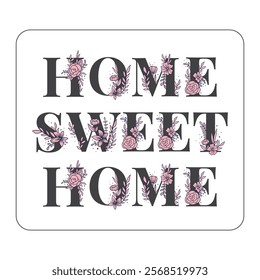 Home Sweet Home floral typography vector design
