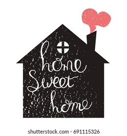Home sweet home. Grunge style poster or print. Vector hand drawn illustration.