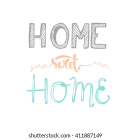 Home sweet home. Hand drawn tee graphic. Vintage hand lettered calligraphic design.