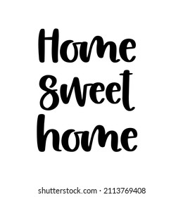 Home sweet home Hand drawn typography poster. Conceptual handwritten phrase  Hand lettered calligraphic design. Inspirational vector