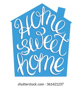 Home sweet home - hand lettering calligraphic quote, typography housewarming poster, greeting card, home decoration