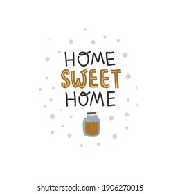 Home sweet home handwritten lettering with a cute hand drawn can of honey. Scandinavian hygge home decoration style poster. Isolated on white. Vector illustration.