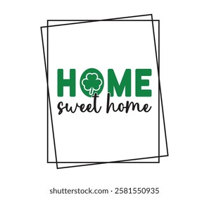 Home Sweet Home - Happy St. Patrick typography T-shirt vector, Saint Patrick's Day gnome Illustration Design, lucky shamrock Clipart