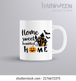 Home sweet haunted home - fun lettering for halloween with flying witch. Vector Illustration with coffee cup mockup