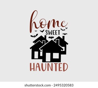 Home Sweet Haunted, Ghost, Spooky Season, witch, Halloween Funny, t shirt