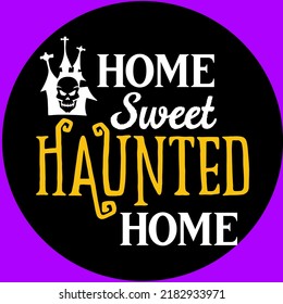 home sweet haunted home, Halloween hand drawn lettering quotes Vector Design. Halloween sayings. Farmhouse Halloween season party signs and labels prints.
