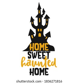 Home Sweet haunted Home - Halloween quote on black background. ood for t-shirt, mug, scrap booking, gift, printing press. Holiday quotes. 