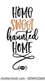 Home Sweet haunted Home - Halloween quote on white background. Good for t-shirt, mug, decoration, gift, printing press. Holiday quotes. Happy Halloween!