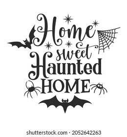 Home Sweet Haunted Home Halloween slogan inscription. Vector Halloween quote. Illustration for prints on t-shirts and bags, posters, cards. 31 October vector design. Isolated on white background.