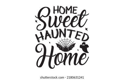 home sweet haunted home - Halloween svg decent hand lettering. The design concept for party invitations, templet, greeting cards, and posters. Vector illustration. eps 10.