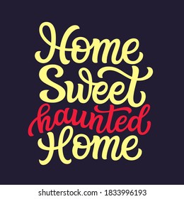 Home sweet haunted home. Hand lettering quote. Vector typography for posters, cards, Halloween home decorations , front doors 