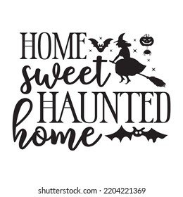 Home sweet haunted home Happy Halloween shirt print template, Pumpkin Fall Witches Halloween Costume shirt design