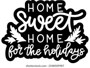 home sweet home for the holidays merry christmas black vector graphic design and cut file