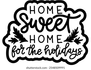 home sweet home for the holidays merry christmas black vector graphic design and cut file