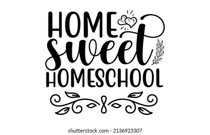 Home sweet homeschool - Vector Home School calligraphy lettering on isolated background. Illustration education emblem. Typography design for Good for the monochrome religious vintage label, badge, 