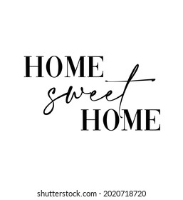 Home sweet home.Typography Lettering Quote. Black inscription on white background.Motivational and Inspirational. Phrase for any printing press housewarming posters, decoration frames.Vector EPS file.