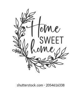 Home sweet home inspirational slogan inscription. Vector Home quote. Family illustration for prints on t-shirts and bags, posters, cards. Isolated on white background.