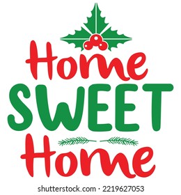 Home Sweet Home, Merry Christmas shirt print template, funny Xmas shirt design, Santa Claus funny quotes typography design