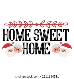 Home Sweet Home Merry Christmas shirts Print Template, Xmas Ugly Snow Santa Clouse New Year Holiday Candy Santa Hat vector illustration for Christmas hand lettered