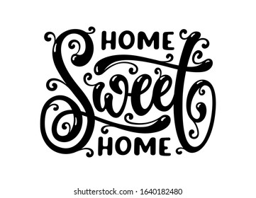 Home Sweet Home modern lettering. Hand drawn cute typography for textile prints, wood signs. posters, wall decoration. Vector vintage illustration.