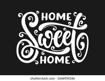 Home Sweet Home modern lettering. Hand drawn cute typography for textile prints, wood signs. posters, wall decoration. Vector vintage illustration.