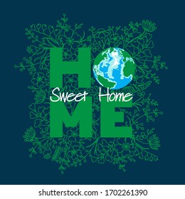 Home, sweet home - motivational eco friendly lifestyle design. Green letters HOME, the Earth planet, floral, grass wreath, dark blue background. Vector for  t-shirt, bag print, card, poster, banner.