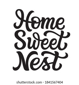 Home sweet nest. Hand lettering quote isolated on white background. Vector typography for home decorations, posters, cards, cushions, welcome signs, wall stickers, front doors 