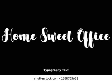 Home Sweet Office Bold Text Typography Inscription On Black Background