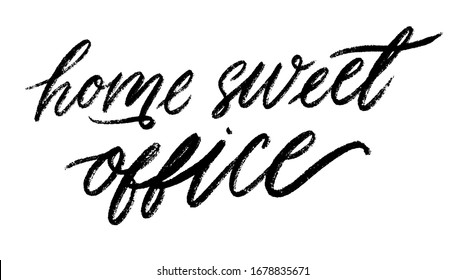 Home Sweet Office. Hand Drawn Script Motivation Sign. Concept Of Coronavirus Quarantine. Typography Vector Illustration.