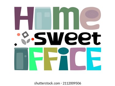 Home Sweet Office Vector Illustration. Work From Home Banner, Web Page Article. Colourful Life Quotes Typography.