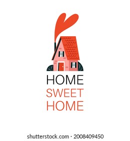 Home sweet home poster. Vector house in flat style and lettering. Print with red roof house, heart shaped smoke and words home sweet home. Card, poster or print for house.