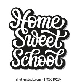 Home sweet school. Hand lettering inscription isolated on white background. Vector typography for home decor, posters, stickers, cards, social media, t shirts