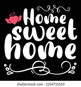 Home sweet home Shirt print template, typography design for shirt, mug, iron, glass, sticker, hoodie, pillow, phone case, etc, perfect design of mothers day fathers day valentine day 